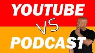 YouTube Channel vs Podcasting? Pros & Cons