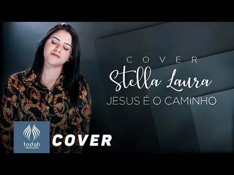 Jesus É O Caminho - Stella Laura