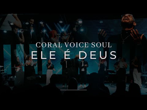 CORAL VOICE SOUL - ELE É DEUS (AO VIVO)