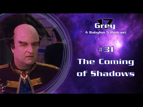Babylon 5 - The Coming of Shadows - Grey 17 Podcast - Episode 31