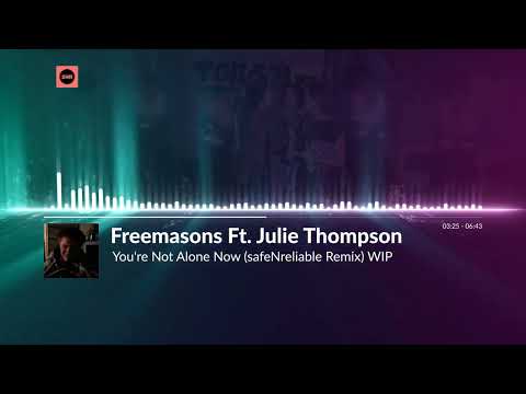 Freemasons Ft. Julie Thompson - You're Not Alone Now (safeNreliable Remix) WIP