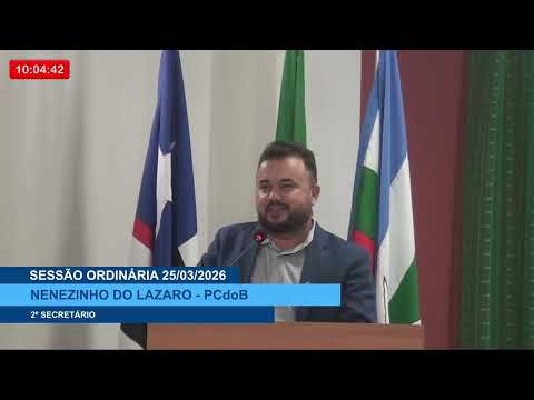  SESSÃO DIA 25/03/2026 – PRONUNCIAMENTO DO VEREADOR NENENZINHO DO LÁZARO