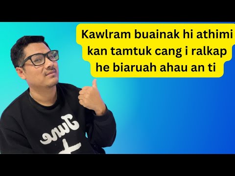 Thi mi kan tamtuk cang ralhrang he biaruah ahau an ti