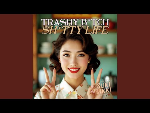 Trashy Bitch, Shitty Life (feat. Suki Likki)