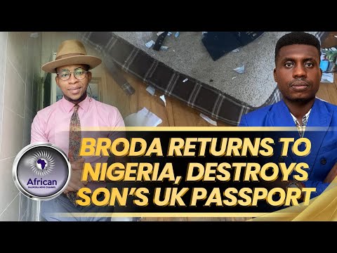 Broda Moves Back To Nigeria From the UK, Destroys Son's UK Passport