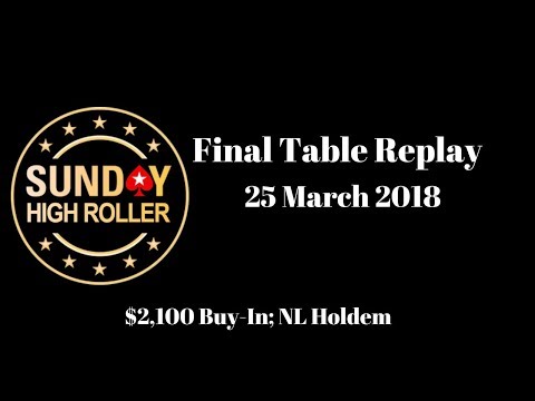 $2,100 Sunday High Roller 25 March 2018: Final Table Replay
