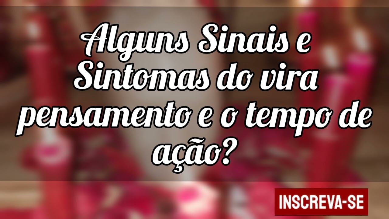 🌼 Alguns sinais do vira pensamento e do tempo de ação.
