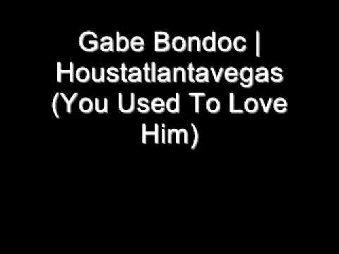 Gabe Bondoc | Houstatlantavegas (You Used To Love Him)