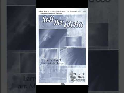 Soli Deo Gloria, words and music by Larry Bryant, arranged by Mark Hayes