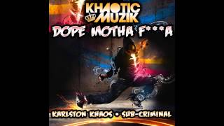 Sub Criminal, Karlston Khaos - Dope Motha Fucka (Original Mix) [Khaotic Muzik]