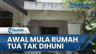 Sejarah Rumah Tua di Simo, Rumah yang Tak Berpenghuni sejak Puluhan Tahun Lalu