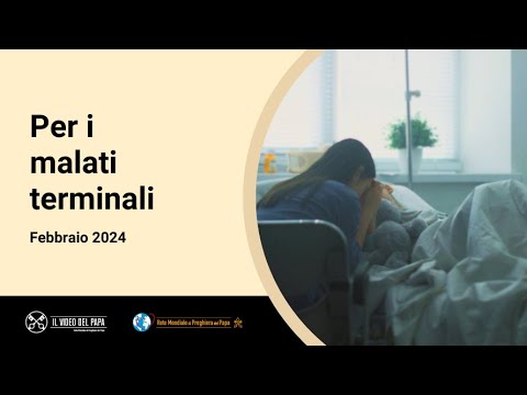 Per i malati terminali – Il Video del Papa 2 – Febbraio 2024