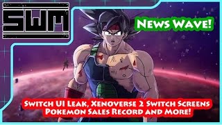 News Wave! - Switch UI Leak, Xenoverse 2 Switch Screens, Pokemon Sales Record and More!