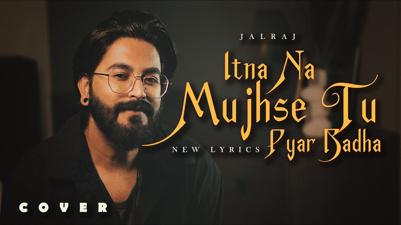 Itna Na Mujhse Tu Pyar Badha (New Lyrics) - JalRaj | Hindi Love Song 2026 | 90s Soulful Cover