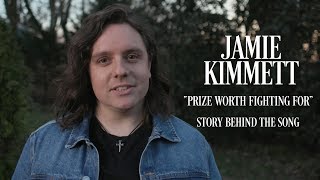 Jamie Kimmett - Prize Worth Fighting For (Story Behind The Song)