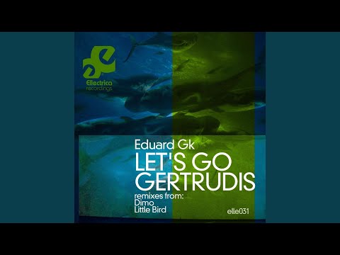 Let's Go Gertrudis (Little Bird's Happy Ending Remix)