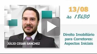 Direito Imobiliário para Corretores: Aspectos Iniciais - Júlio Cesar Sanchez