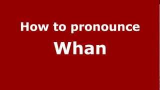 How to pronounce Whan
