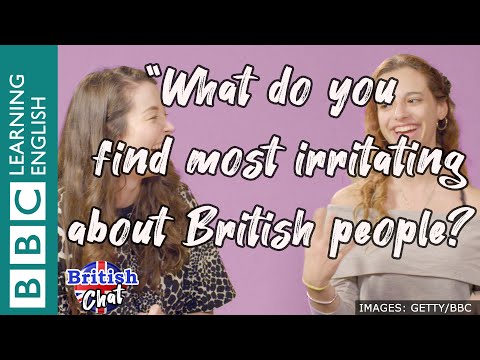 イギリス人のチャット - イギリス人の中で最もイラッとすることは何ですか？ (British Chat - What do you find most irritating about British people?)