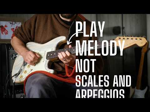 Play MELODY - NOT Scales and Arpeggios