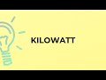 What is the meaning of the word KILOWATT?