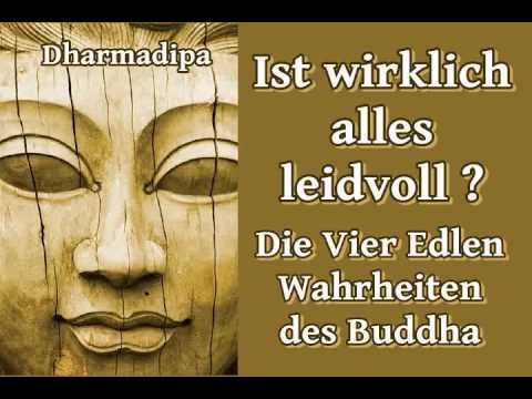 Ist wirklich alles leidvoll ? Die vier Edlen Wahrheiten des Buddha - Dharmadipa