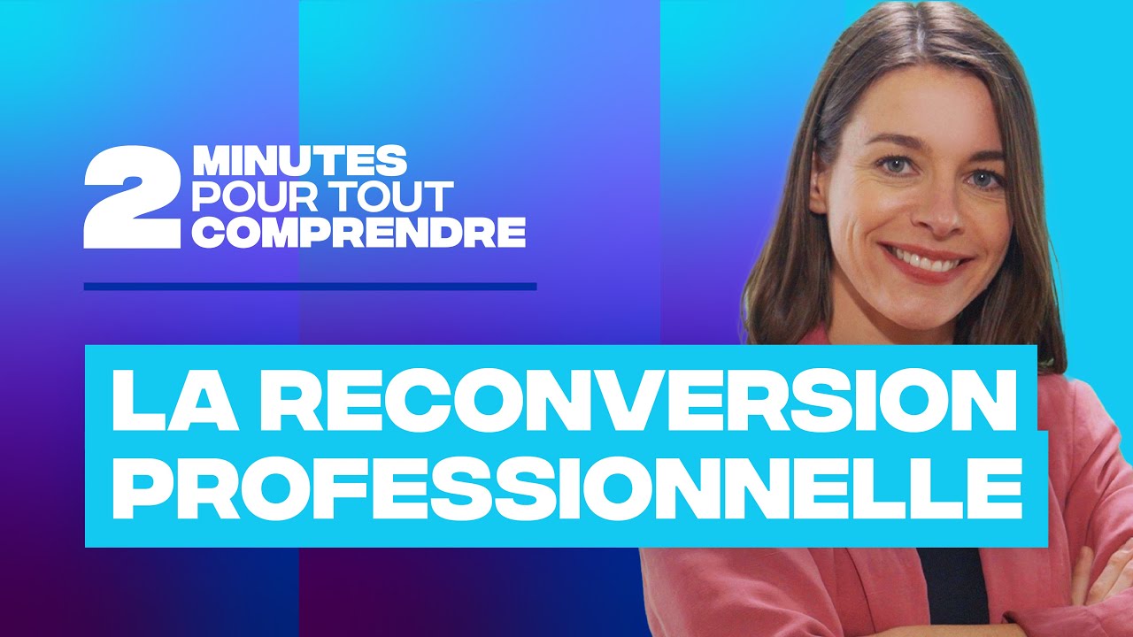 2 minutes pour tout comprendre – La reconversion professionnelle