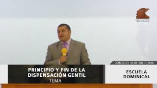 El Principio y Fin de la Dispensación Gentil - 10072016E