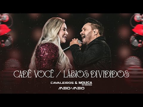 Cadê Você / Lábios Divididos - Cavaleiros do Forró e Moleca 100 Vergonha (Cavaleiros Meio a Meio)