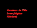 Survivor - Is This Love (Higher Pitched) 