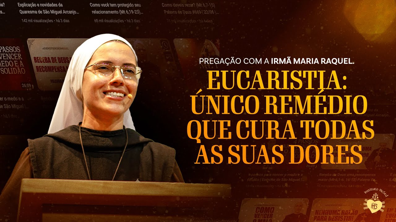 Eucaristia: único remédio que cura todas as suas dores | Pregação Ir Maria Raquel | Instituto Hesed