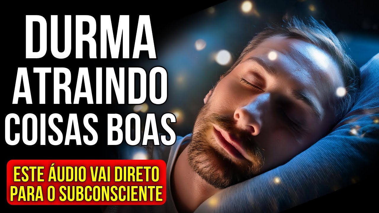 LEI DA ATRAÇÃO PARA DORMIR ATRAINDO TODO O BEM 🚨 VAI DIRETO AO SUBCONSCIENTE