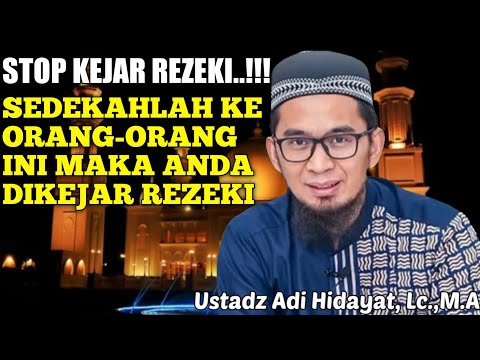 SEDEKAH KE ORANG INI MEMBUAT ANDA DI KEJAR REZEKI - USTADZ ADI HIDAYAT, Lc.,M.A