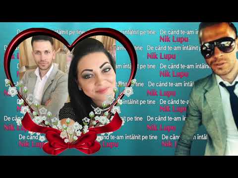 Nik Lupu - De Cand Te Am Intalnit Pe Tine, O Melodie Frumoasa De Dragoste, Full Video