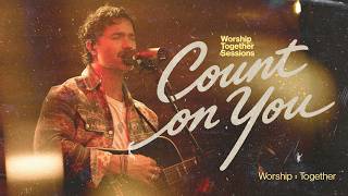 Count On You (Worship Together Sessions)