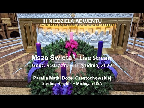 III Niedziela Adwentu - Msza Święta  -  9:30 a.m. - 11 grudnia, 2022 - Live stream