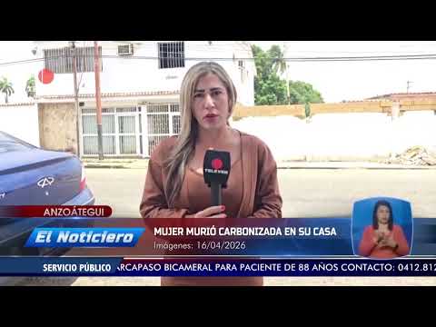 Mujer murió carbonizada en su casa en Anzoátegui – El Noticiero emisión meridiana 16/04/26