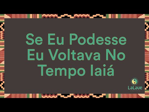 Se Eu Podesse Eu Voltava No Tempo Iaiá - Listen & download Capoeira lyrics  - La Laue