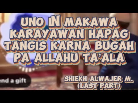 📌“UNO IN MAKAWA KARAYAWAN HAPAGTANGIS KARNA KABUGAH PA ALLAHU TA’ALA BY: SHIEKH ALWAJER MIRAJI
