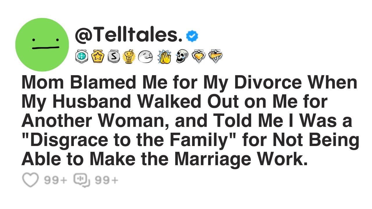 Mom Blamed Me for My Divorce When My Husband Walked Out on Me for Another Woman, and Told Me I...