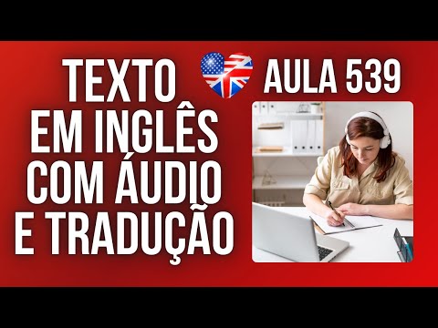 APRENDA INGLÊS COM LEITURA GUIADA - TEXTO EM INGLÊS COM ÁUDIO E TRADUÇÃO #AULA 539