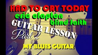 HAD TO CRY TODAY : Guitar Lesson Part Two - Chorus : ERIC CLAPTON : Blind Faith : STEVE WINWOOD