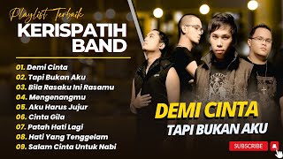 Download lagu KERISPATIH - DEMI CINTA - TAPI BUKAN AKU - BILA RASAKU INI RASAMU || LAGU POP TERPOPULER 2026 mp3