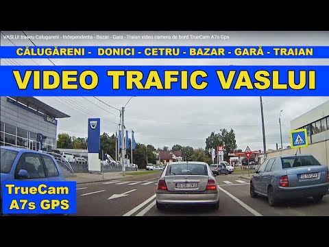 Orasul VASLUI traseu Calugareni - Independenta - Bazar - Gara - Traian camera de bord TrueCam A7s