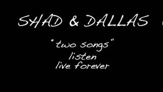 Shad &amp; Dallas - &quot;two songs&quot;