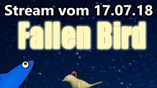 Fallen Bird (17.07.18) - Ein armer Vogel will wieder hoch hinaus!