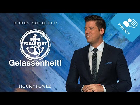 Verankert in Gott: Gelassenheit! - Predigt von Bobby Schuller