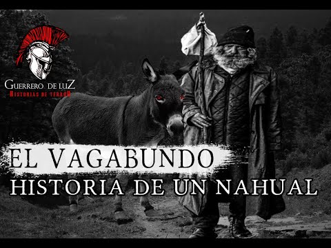 El Vagabundo | Historia De Un Nahual