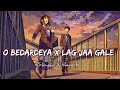 O Bedardeya Lag Jaa Gale Lofi Mashup Song Arijit Singh Lo Fi Song