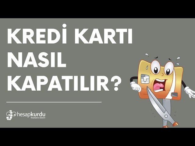 Kredi Kartı Nasıl Kapatılır? Kredi Kartı Nasıl Kapatılır?